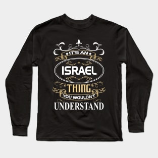 Israel Name Shirt It's An Israel Thing You Wouldn't Understand Long Sleeve T-Shirt